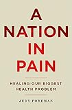A Nation in Pain: Healing our Biggest Health Problem by Judy Foreman