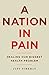 A Nation in Pain: Healing our Biggest Health Problem by Judy Foreman