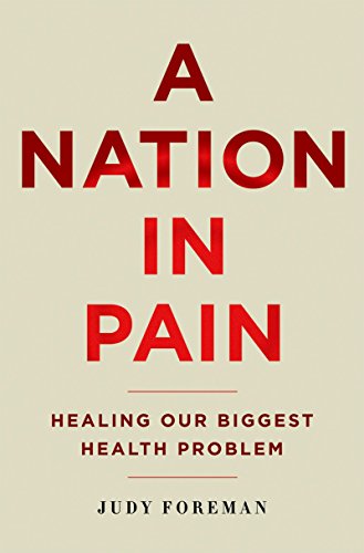A Nation in Pain: Healing our Biggest Health Problem by Judy Foreman