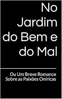 Livro No Jardim do Bem e do Mal: Ou Um Breve Romance Sobre as Paixões Oníricas