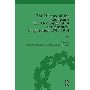 The History of the Company, Part I Vol 1: Development of the Business Corporation, 1700-1914 (Volume 1)