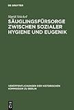 Saeulingsfuersorge Zwischen Sizialer Hygiene und Eugenik : Das Beispiel Berlins im Kaiserreich und in der Weimarer Republik, Stoeckel, Sigrid, 3110145391