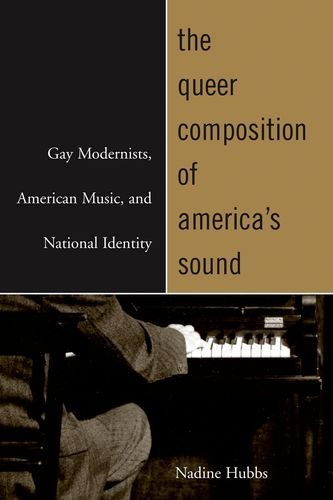 The Queer Composition of America's Sound: Gay Modernists, American Music, and National Identity