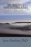 Working With Dreams: A Handbook of Dream Analysis Techniques for Individuals, Therapists and Dream G by Joan Harthan