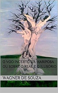 Livro O Voo Incerto da Mariposa ou Sobre o Real e o Ilusório
