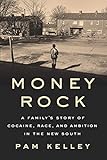 Money Rock: A Family's Story of Cocaine, Race, and Ambition in the New South by 