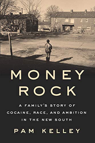 Money Rock: A Familys Story of Cocaine, Race, and Ambition in the New South