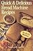 Quick & Delicious Bread Machine Recipes by 