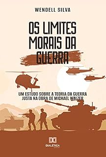 Livro Os limites morais da Guerra: um estudo sobre a Teoria da Guerra Justa na Obra de Michael Walzer