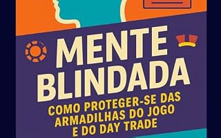 Livro Mente Blindada: Como proteger-se das armadilhas do jogo e do Day Trade
