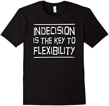 Mens Indecision is the key to flexibility t-shirt Large Black