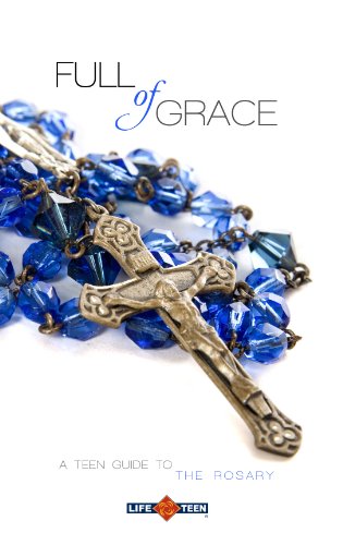 Full of Grace: A Teen Guide to the Rosary