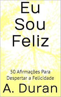 Livro Eu Sou Feliz: 50 Afirmações Para Despertar a Felicidade