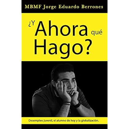 ¿Y ahora qué hago?: El Desempleo Juvenil, el Alumno de Hoy y la Globalización