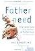 Fatherneed: Why Father Care is as Essential as Mother Care for Your Child - Book by Kyle Pruett