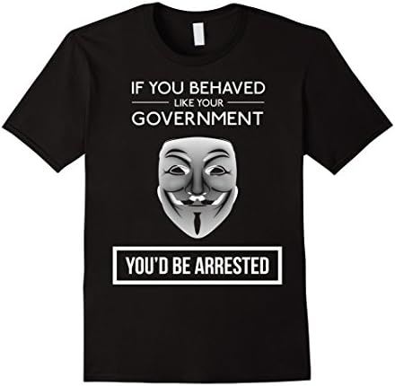 Men's Anonymous Shirt - If You Behaved Like Your Goverment 2XL Black