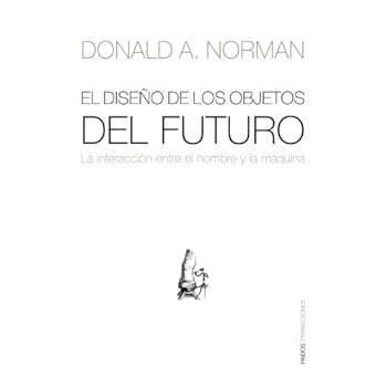 El diseño de los objetos del futuro: La interacción entre el hombre y la máquina (Transiciones (paidos)) El diseño de los objetos del futuro: La interacción entre el hombre y la máquina (Transiciones (paidos))