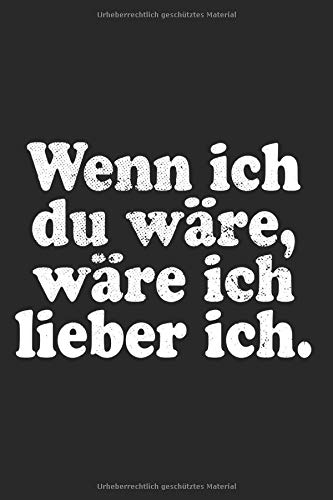 Wenn Ich Du Ware Ware Ich Lieber Ich Notizbuch Fur Selbstbewusste Cooler Spruch Notizen Planer Tagebuch Liniert 15 X 23 Cm 120 Linierte Seiten Selbstbewusste Geile Typen German Edition Notizbucher