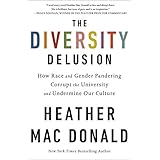 The Diversity Delusion: How Race and Gender Pandering Corrupt the University and Undermine Our Culture