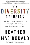 The Diversity Delusion: How Race and Gender Pandering Corrupt the University and Undermine Our Cultu The Diversity Delusion: How Race and Gender Pandering Corrupt the University and Undermine Our Cultu