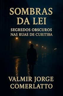 Livro SOMBRAS DA LEI: Segredos Obscuros nas Ruas de Curitiba