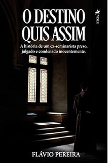 Livro O Destino Quis Assim: A História de um ex-seminarista preso, julgado e condenado inocentemente