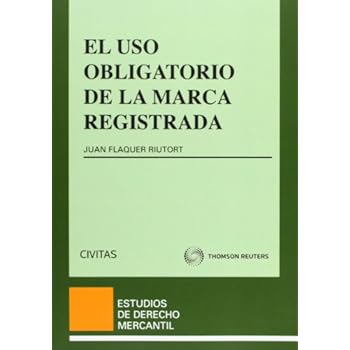 El uso obligatorio de la marca registrada (Estudios Derecho Mercantil) El uso obligatorio de la marca registrada (Estudios Derecho Mercantil)