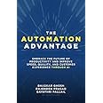 The Automation Advantage: Embrace the Future of Productivity and Improve Speed, Quality, and Customer Experience Through AI
