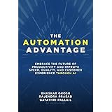The Automation Advantage: Embrace the Future of Productivity and Improve Speed, Quality, and Customer Experience Through AI