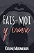 Fais-moi y croire (French Edition) by Céline Musmeaux