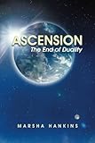 Ascension: The End of Duality by Marsha Hankins