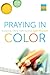 Praying In Color: Drawing a New Path to God--Portable Edition (Active Prayer Series) by