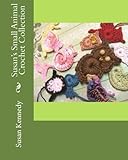 Susan's Small Animal Crochet Collection by Susan D. Kennedy