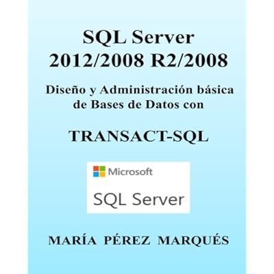 SQL Server 2012/2008 R2/2008. Diseño y Administración básica de Bases de Datos con TRANSACT-SQL SQL Server 2012/2008 R2/2008. Diseño y Administración básica de Bases de Datos con TRANSACT-SQL