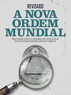 Livro Revisado: A Nova Ordem Mundial: Uma versão crítica e resumida do livro ao qual Ralph Epperson dedicou anos de pesquisa