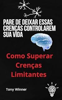 Livro Pare de Deixar Essas Crenças Controlarem Sua Vida: Como Superar Crenças Limitantes