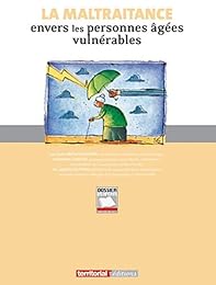 La  maltraitance envers les personnes âgées vulnérables