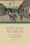 Selling Women: Prostitution, Markets, and the Household in Early Modern Japan (Asia: Local Studies / Global Themes)