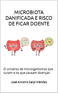 Livro MICROBIOTA DANIFICADA E RISCO DE FICAR DOENTE: O universo de microrganismos que curam e os que causam doenças