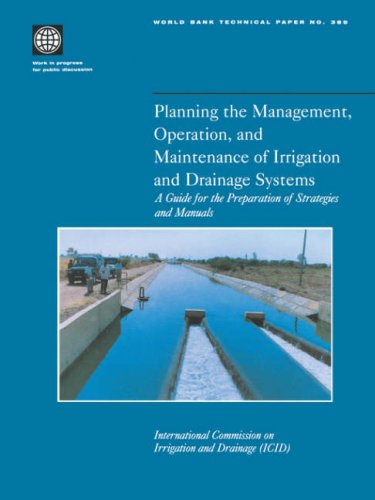 Planning the Management, Operation, and Maintenance of Irrigation and Drainage Systems: A Guide for the Preparation of Strategies and Manuals (World Bank Technical Papers)