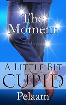 The Moment: A Little Bit Cupid by [Pelaam]