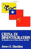 Front cover for the book China in Disintegration : The Republican Era in Chinese History, 1912-1949 by James E. Sheridan