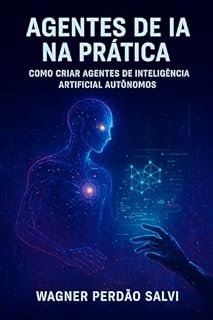 Livro Agentes de IA na Prática: Como Criar Agentes de Inteligência Artificial Autônomos