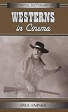 Historical Dictionary of Westerns in Cinema (Historical Dictionaries of Literature and the Arts) by