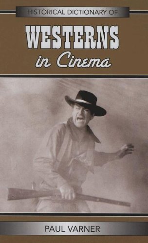 Historical Dictionary of Westerns in Cinema (Historical Dictionaries of Literature and the Arts) by Paul Varner