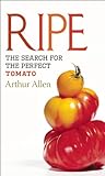 Ripe: The Search for the Perfect Tomato by Arthur Allen