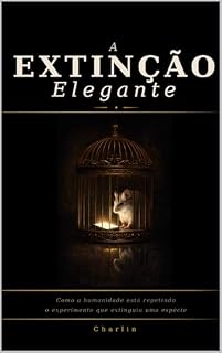 Livro A EXTINÇÃO ELEGANTE: Como a humanidade está repetindo o experimento que extinguiu uma espécie