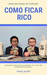 Livro COMO FICAR RICO: Educação Financeira Diferente de Tudo que é Ensinado no Brasil