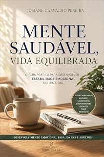 Livro Mente Saudável, Vida Equilibrada: O guia prático para desenvolver estabilidade emocional no dia a dia