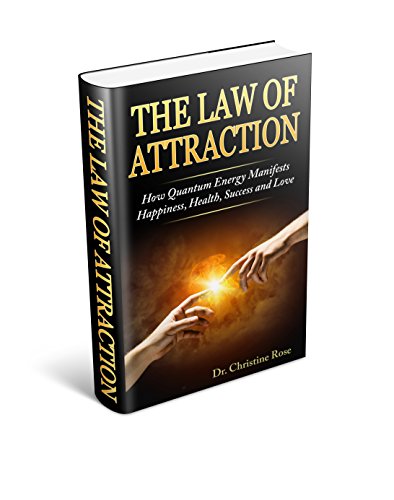 The Law of Attraction: How Quantum Energy Manifests Happiness, Health, Success and Love (Law of Attraction, Quantum Energy, Manifestation,Happiness, Success, Love )